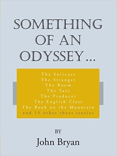 Something of an Odyssey.: The Suitcase the Stranger the Room the Taxi the Producer the English Class the Book on the Mountain and 15 Other Short