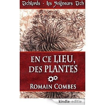 En Ce Lieu, des Plantes (Techlords - Les Seigneurs Tech - Vol. 4) (French Edition) [Kindle-editie] beoordelingen
