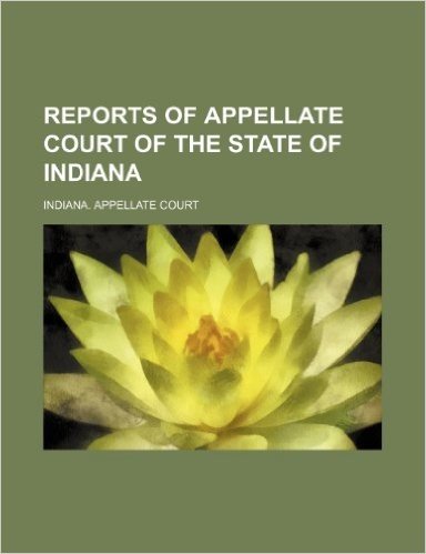 Reports of Appellate Court of the State of Indiana (Volume 20)