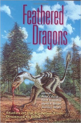 Feathered Dragons: Studies on the Transition from Dinosaurs to Birds
