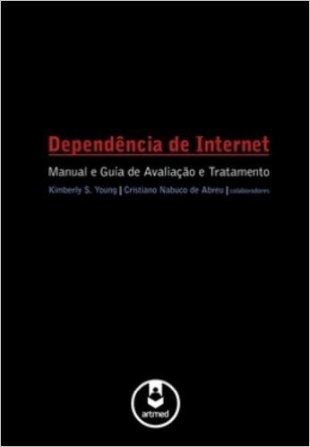 Dependência de Internet. Manual e Guia de Avaliação e Tratamento