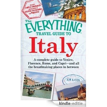 The Everything Travel Guide to Italy: A complete guide to Venice, Florence, Rome, and Capri - and all the breathtaking places in between (Everything®) [Kindle-editie]