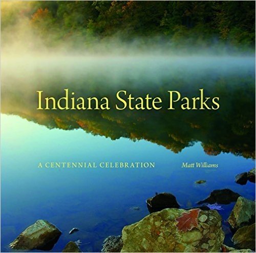 Indiana State Parks: A Centennial Celebration