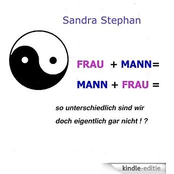 FRAU und MANN = MANN und FRAU =: So unterschiedlich sind wir doch eigentlich gar nicht !? (German Edition) [Kindle-editie]