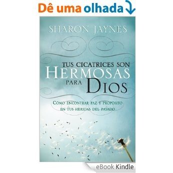Tus cicatrices son hermosas para Dios (Spanish Edition) [eBook Kindle]