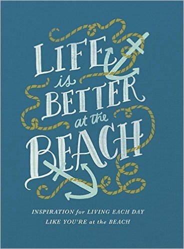 Life Is Better at the Beach: Inspirational Rules for Living Each Day Like You're at the Beach baixar