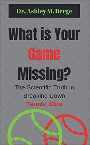 indir What is Your Game Missing?: The Scientific Truth in Breaking Down Tennis&#39; Elite