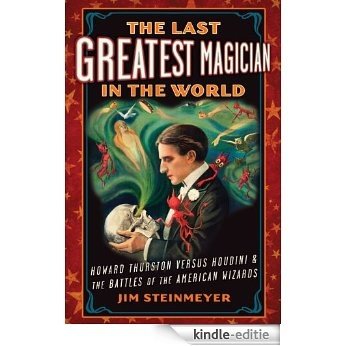The Last Greatest Magician in the World: Howard Thurston Versus Houdini & the Battles of the American Wizards [Kindle-editie] beoordelingen