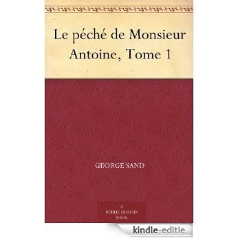Le péché de Monsieur Antoine, Tome 1 (French Edition) [Kindle-editie]