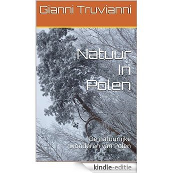 Natuur In Polen: De natuurlijke wonderen van Polen [Kindle-editie]