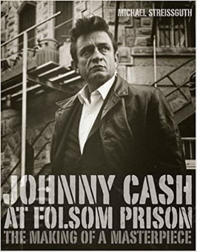 Johnny Cash At Folsom Prison: The Making Of A Masterpiece