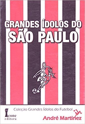 Grandes Ídolos Do São Paulo - Coleção Grandes Ídolos Do Futebol
