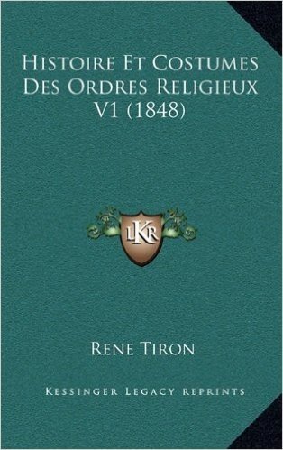Histoire Et Costumes Des Ordres Religieux V1 (1848)