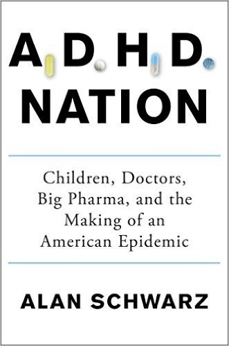 A.D.H.D. Nation: Children, Doctors, Big Pharma, and the Making of an American Epidemic