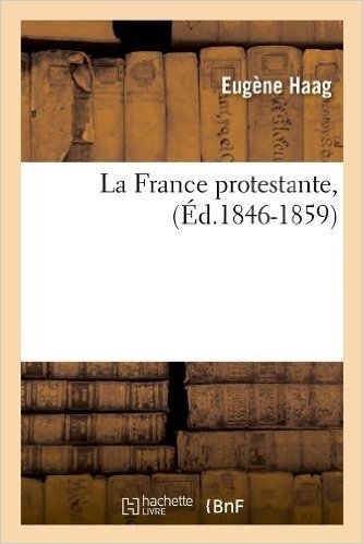 La France Protestante, (Ed.1846-1859)