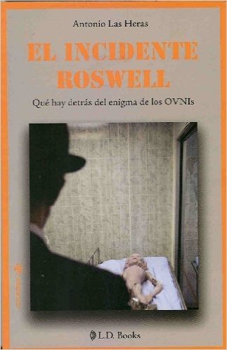 El Incidente Roswell: Que hay detras del enigma de los OVNIs = The Roswell Incident