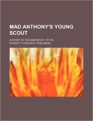Mad Anthony's Young Scout; A Story of the Winter of 1777-78
