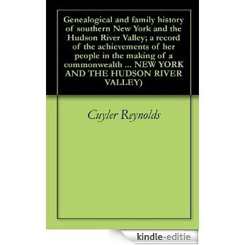 Genealogical and family history of southern New York and the Hudson River Valley; a record of the achievements of her people in the making of a commonwealth ... RIVER VALLEY Book 2) (English Edition) [Kindle-editie]