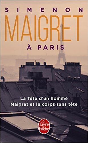 Maigret A Paris: La Tete D'Un Homme Maigret Et le Corps Sans Tete