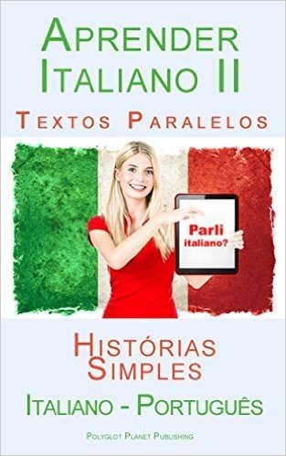 Aprender Italiano II - Textos Paralelos (Português - Italiano) Histórias Simples