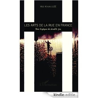 Les arts de la rue en France: Une logique de double jeu [Kindle-editie] beoordelingen