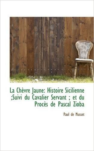 La Ch Vre Jaune: Histoire Sicilienne;suivi Du Cavalier Servant; Et Du Proc?'s de Pascal Zioba