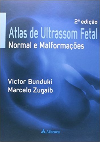Atlas de Ultrassom Fetal. Normal e Malformações