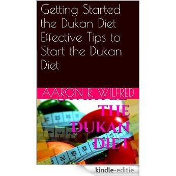 Getting Started the Dukan Diet Effective Tips to Start the Dukan Diet (English Edition) [Kindle-editie]