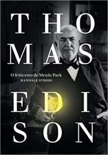 Thomas Edison. O Feiticeiro de Menlo Park