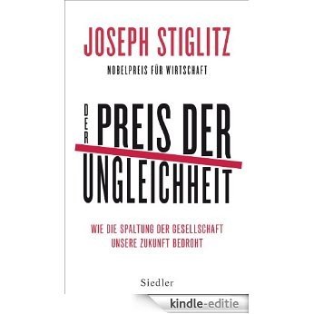 Der Preis der Ungleichheit: Wie die Spaltung der Gesellschaft unsere Zukunft bedroht (German Edition) [Kindle-editie]