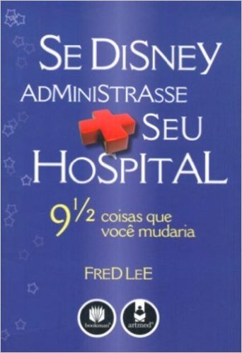Se Disney Administrasse Seu Hospital. 9 1/2 Coisas que Você Mudaria