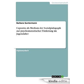 Capoeira als Medium der Sozialpädagogik zur psychomotorischer Förderung im Jugendalter [Kindle-editie] beoordelingen