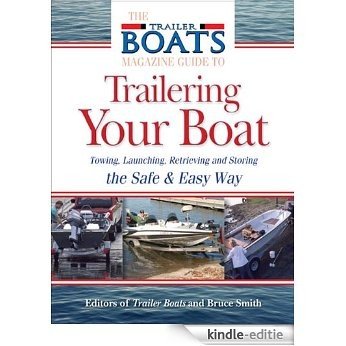 The Complete Guide to Trailering Your Boat: How to Select, Use, Maintain, and Improve Boat Trailers [Kindle-editie]