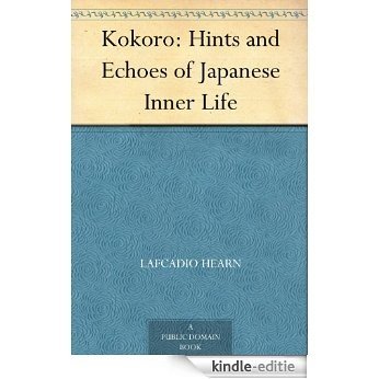 Kokoro: Hints and Echoes of Japanese Inner Life (English Edition) [Kindle-editie]