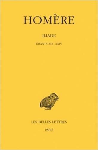 Homere, Iliade: Tome IV: Chants XIX-XXIV.