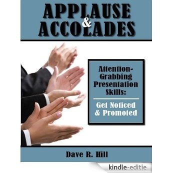 Applause & Accolades - Attention Grabbing Presentation Skills: Get Noticed & Promoted (English Edition) [Kindle-editie]
