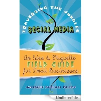 Social Media: An Idea & Etiquette Field Guide for Small Businesses (English Edition) [Kindle-editie]