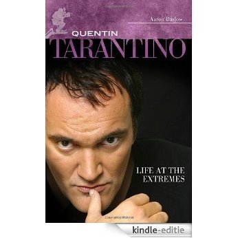 Quentin Tarantino: Life at the Extremes (Modern Filmmakers) [Kindle-editie]