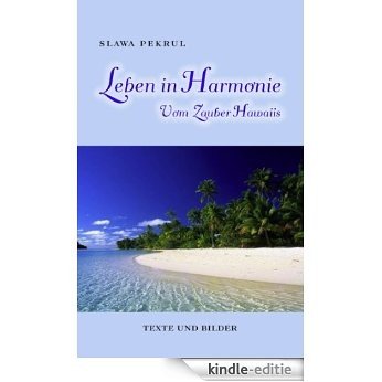 Leben in Harmonie: Vom Zauber Hawaiis - Texte und Bilder [Kindle-editie]
