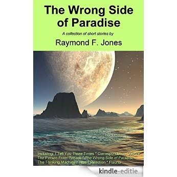The Wrong Side of Paradise (Complete Collection of Short Stories by Raymond F. Jones Book 10) (English Edition) [Kindle-editie]
