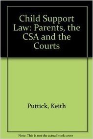 Child Support Law: Parents, the CSA and the Courts