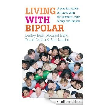 Living with Bipolar: A practical guide for those with the disorder, their family and friends [Kindle-editie]