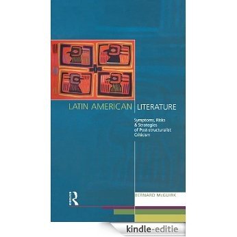 Latin American Literature: Symptoms, Risks and Strategies of Poststructuralist Criticism (Nottingham Critical Theory) [Kindle-editie]