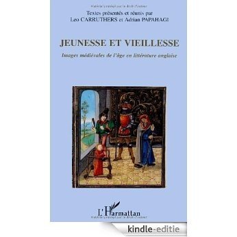 Jeunesse et vieillesse : Images médiévales de l'âge en littérature anglaise [Kindle-editie]