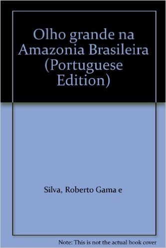 Olho Grande Na Amazonia Brasileira (Portuguese Edition)