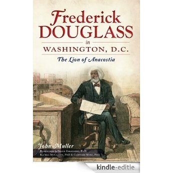 Frederick Douglass in Washington, D.C.: The Lion of Anacostia (English Edition) [Kindle-editie]