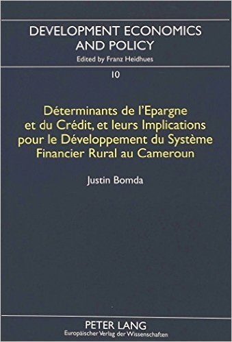 Determinants de L'Epargne Et Du Credit, Et Leurs Implications Pour Le Developpement Du Systeme Financier Rural Au Cameroun