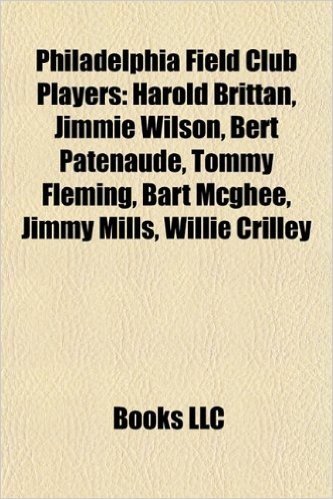 Philadelphia Field Club Players: Harold Brittan, Jimmie Wilson, Bert Patenaude, Tommy Fleming, Bart McGhee, Jimmy Mills, Willie Crilley