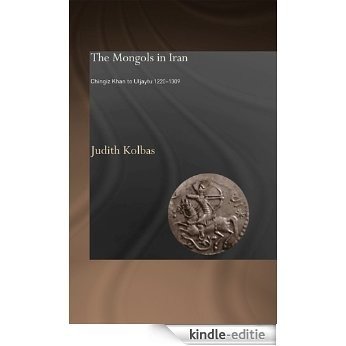 The Mongols in Iran: Chingiz Khan to Uljaytu 1220-1309 (Curzon Persian Art & Culture) [Kindle-editie]