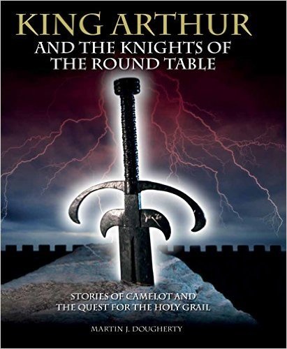 King Arthur and the Knights of the Round Table: Stories of Camelot and the Quest for the Holy Grail